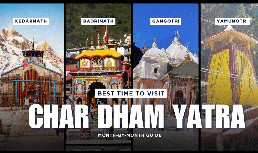 Best Time to Visit Char Dham Yatra – Month-by-Month Guide