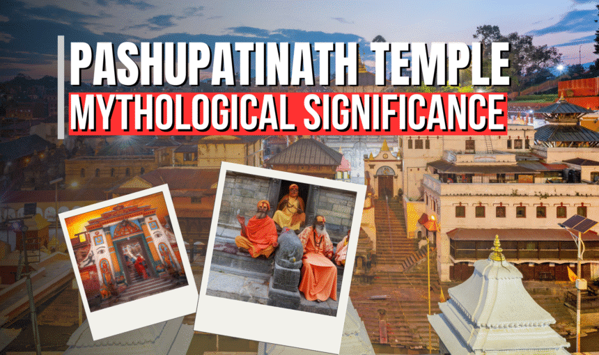Mythological Significance of Pashupatinath Temple in Nepal